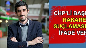 CHP’li başkan, hakaret suçlaması için ifade verdi