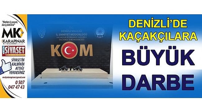 Denizli'de kaçakçılara büyük darbe