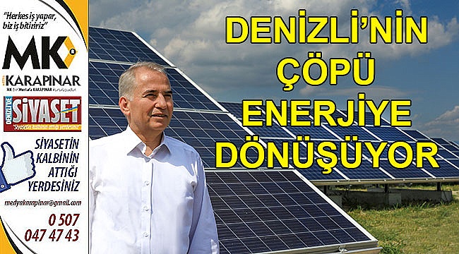 Denizli’nin çöpü enerjiye dönüşüyor