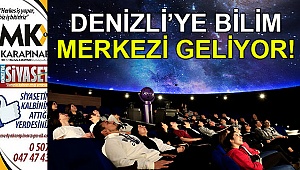 Denizli'ye bilim merkezi geliyor