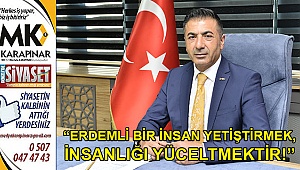 “Erdemli bir insan yetiştirmek, insanlığı yüceltmektir!”