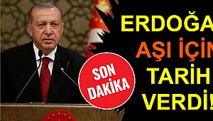 ERDOĞAN AŞI İÇİN TARİH VERDİ!