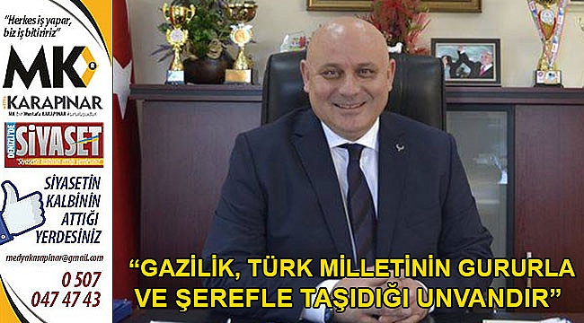 “Gazilik, Türk milletinin gururla ve şerefle taşıdığı unvandır”