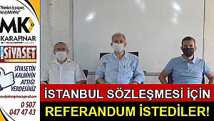 “İstanbul Sözleşmesi” ile ilgili referandum istediler