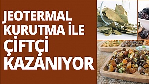 Jeotermal kurutma ile çiftçi kazanıyor