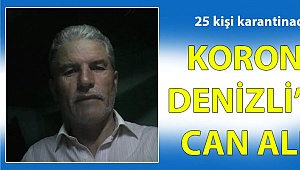 Korona Denizli'de yine can aldı