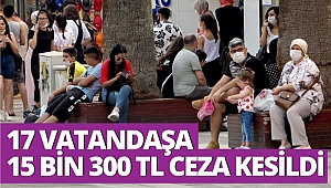 Maske takmayanlara 15 bin 300 TL cezai işlem uygulandı 