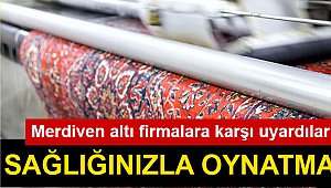 Merdiven altı firmalara karşı uyardılar