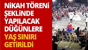 Nikah töreni şeklinde yapılacak düğünlere yaş sınırı getirildi 