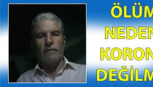 Ölüm nedeni korona değilmiş