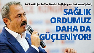 Tin: Sağlık ordumuz daha da güçleniyor!