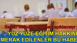 Yüz yüze eğitim hakkında merak edilenler bu haberde!