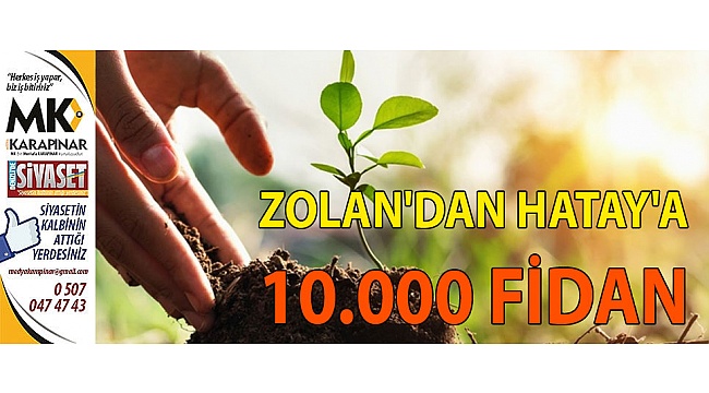 Başkan Zolan’dan Hatay’a 10.000 fidan