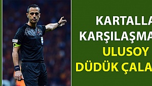Beşiktaş maçını Ulusoy yönetecek