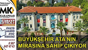 Büyükşehir Ata’nın mirasına sahip çıkıyor