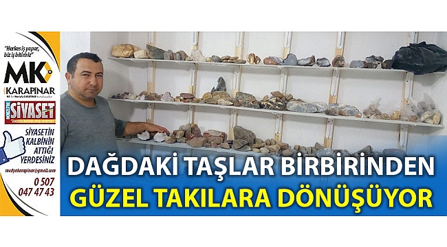 Dağdaki taşlar takıya dönüşüyor