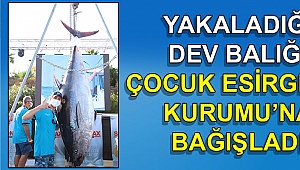 Dev balığı Çocuk Esirgeme Kurumu'na bağışladı