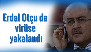 Erdal Otçu da virüse yakalandı