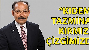 “Kıdem Tazminatı Kırmızı Çizgimizdir”