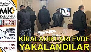 Kiraladıkları evde yakalandılar