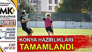 Konya hazırlıkları tamamlandı