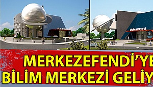 Merkezefendi’ye Bilim Merkezi geliyor