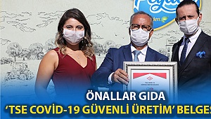 Önallar Gıda ‘TSE COVİD-19 Güvenli Üretim’ Belgesi Aldı