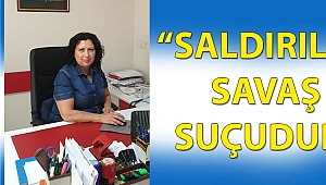 “Saldırılar savaş suçudur”