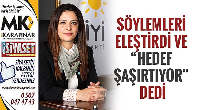 Söylemleri eleştirdi ve “Hedef şaşırtıyor” dedi