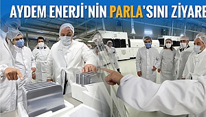Ülkemizin ilk yerli güneş hücresini üreten Parla Solar'ı ziyaret etti