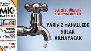 Yarın 2 mahallede sular akmayacak