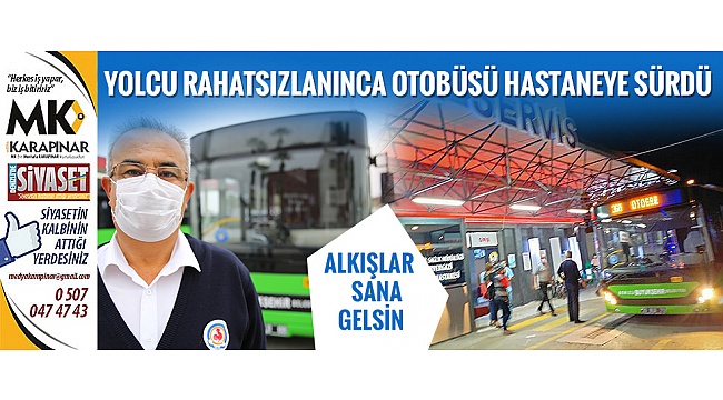 Yolcu rahatsızlanınca otobüsü hastaneye sürdü