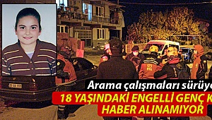 18 yaşındaki engelli genç kızdan haber alınamıyor