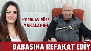 Korovirüse yakalanan babasına refakatçılık ediyor