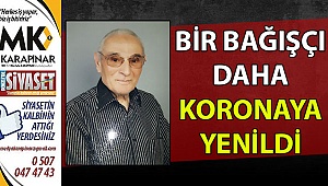 Bir bağışçı daha koronaya yenildi