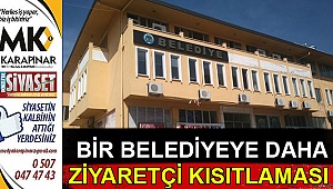 Bir belediyeye daha ziyaretçi kısıtlaması