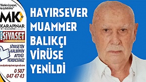 Bir hayırsever daha virüse yenildi