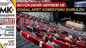 Büyükşehir Deprem ve Doğal Afet Komisyonu kuruldu