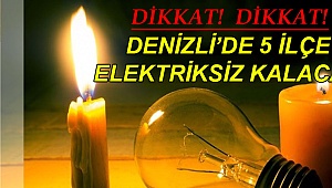 Denizli'de 5 ilçe elektriksiz kalacak