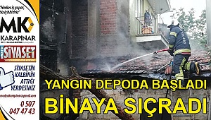 Depoda çıkan yangın binaya sıçradı