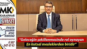 “Geleceğin şekillenmesinde rol oynayan en kutsal mesleklerden biridir”