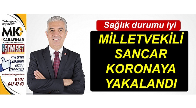 Milletvekili Sancar koronaya yakalandı