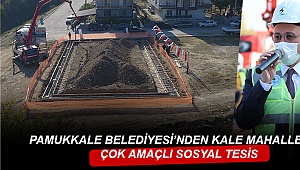 Pamukkale Belediyesi’nden Kale mahallesine çok amaçlı sosyal tesis