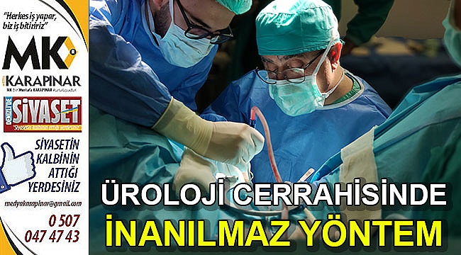 Üroloji Cerrahisinde inanılmaz yöntem