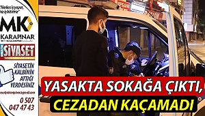 Yasakta sokağa çıktı, cezadan kaçamadı