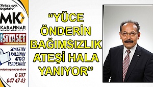 “Yüce önderin bağımsızlık ateşi hala yanıyor”