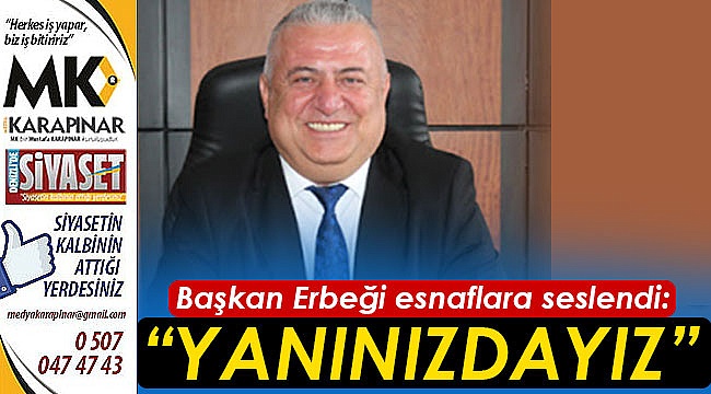 Başkan Erbeği esnaflara seslendi: “Yanınızdayız”
