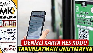 Denizli Kart'a HES kodu tanımlamayı unutmayın