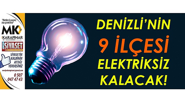 Denizli’nin 9 ilçesi elektriksiz kalacak!