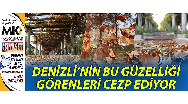 Denizli'nin bu güzelliği görenleri cezp ediyor